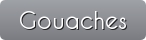 Gouaches
